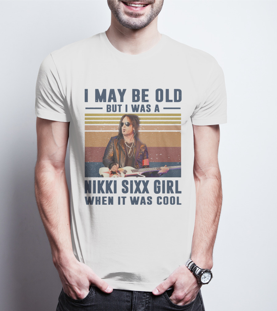 I May Be Old But I Was A Nikki Sixx Girl When It Was Cool Vintage T-Shirt