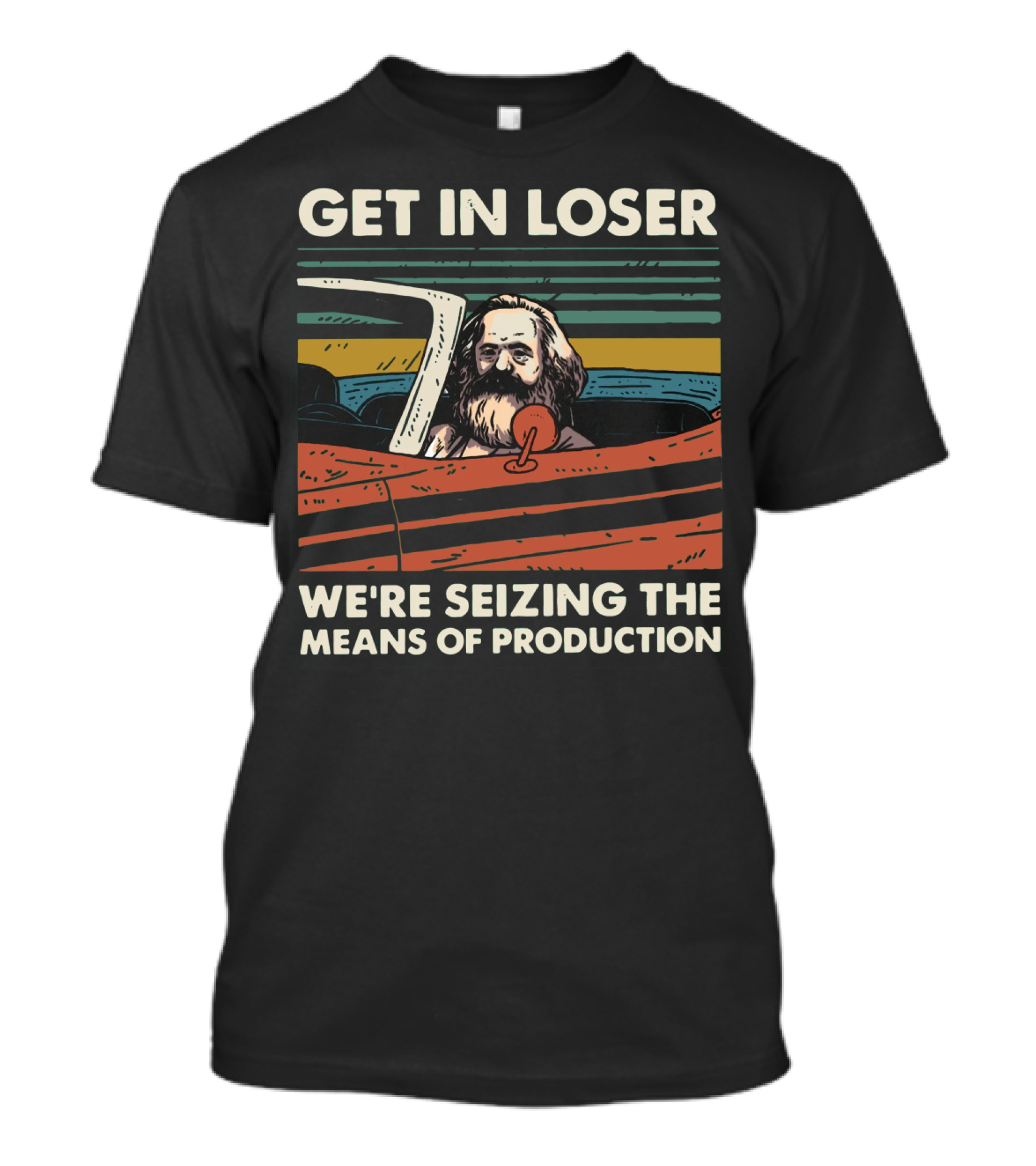 Karl Marx Get In Loser We're Seizing The Means Of Production Retro Car T-Shirt