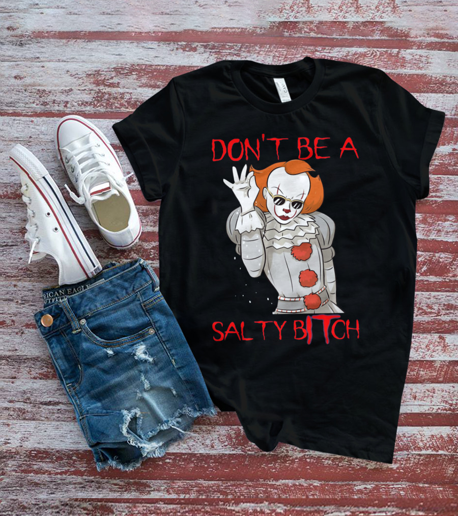 Don't Be A Salty Bitch Pennywise T-Shirt