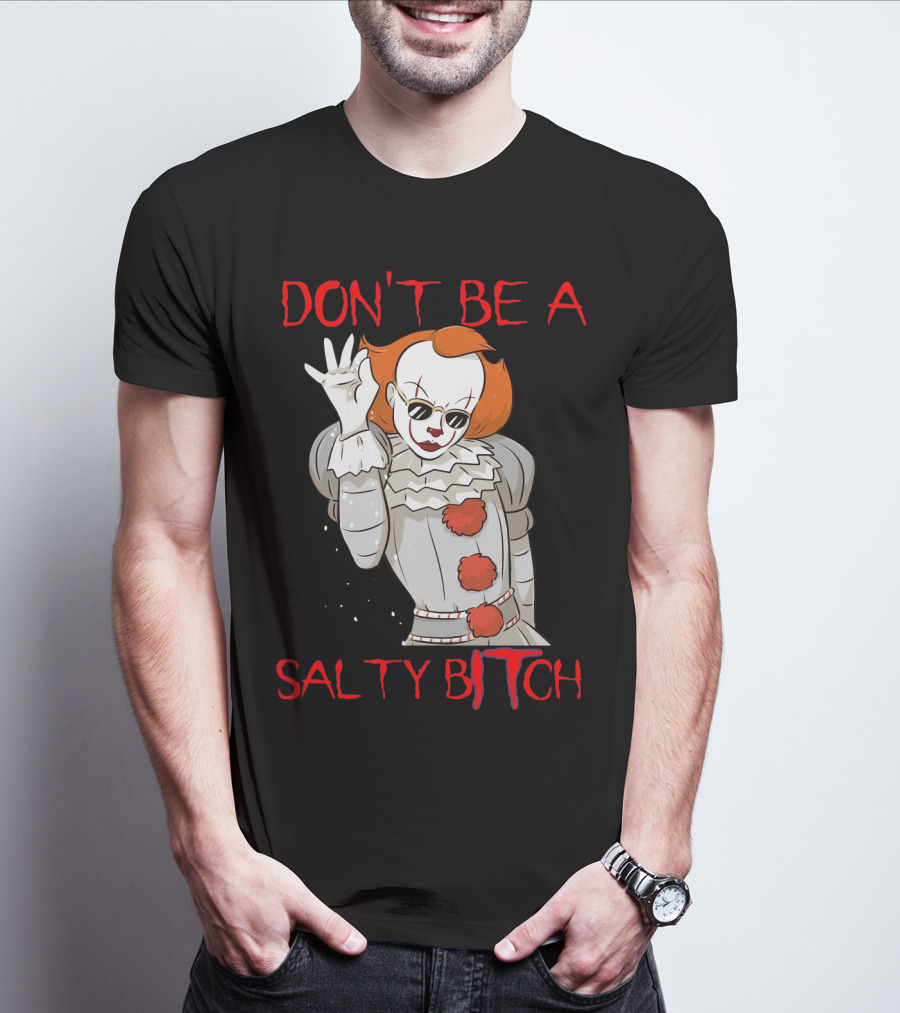 Don't Be A Salty Bitch Pennywise T-Shirt