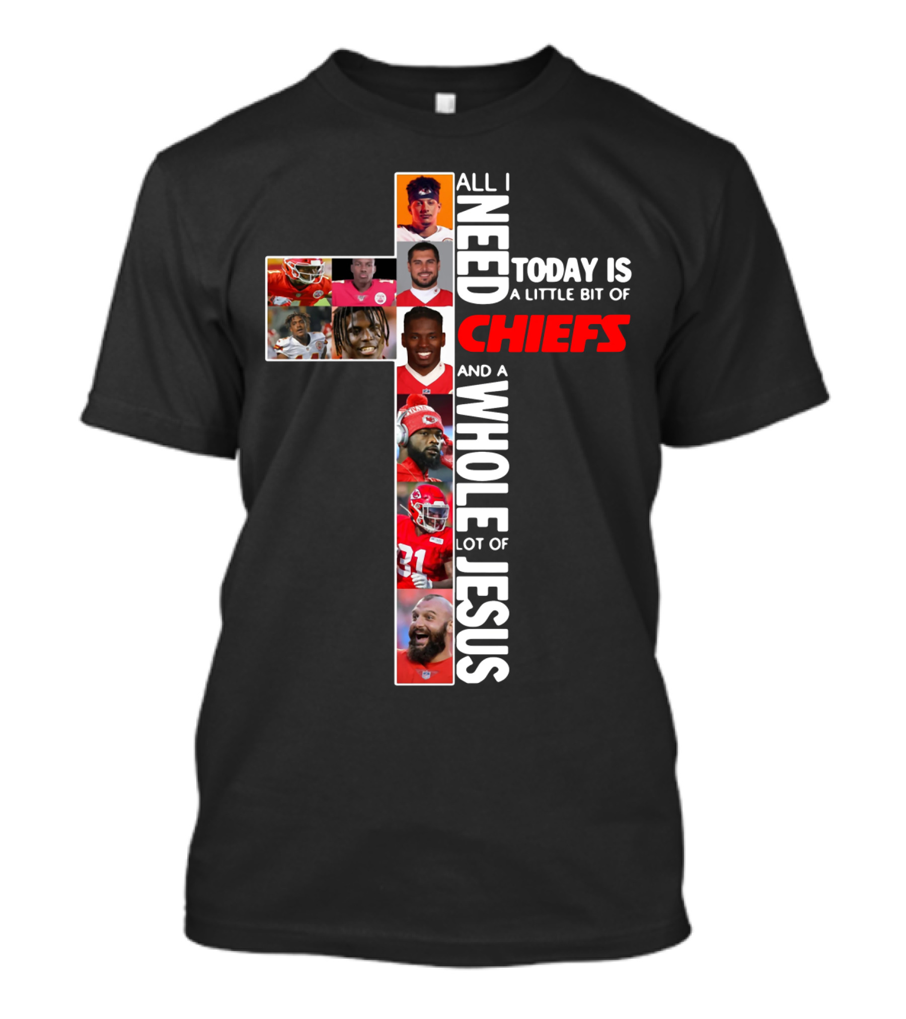 All I Need Today Is A Little Bit Of Chiefs And A Whole Lot Of Jesus Chiefs Football Cross T-Shirt