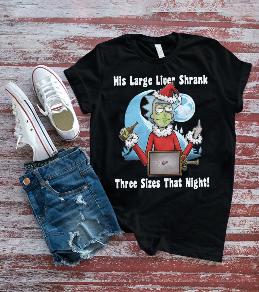 Rick Sanchez His Large Liver Shrank Three Sizes That Night Santa Moon T-Shirt