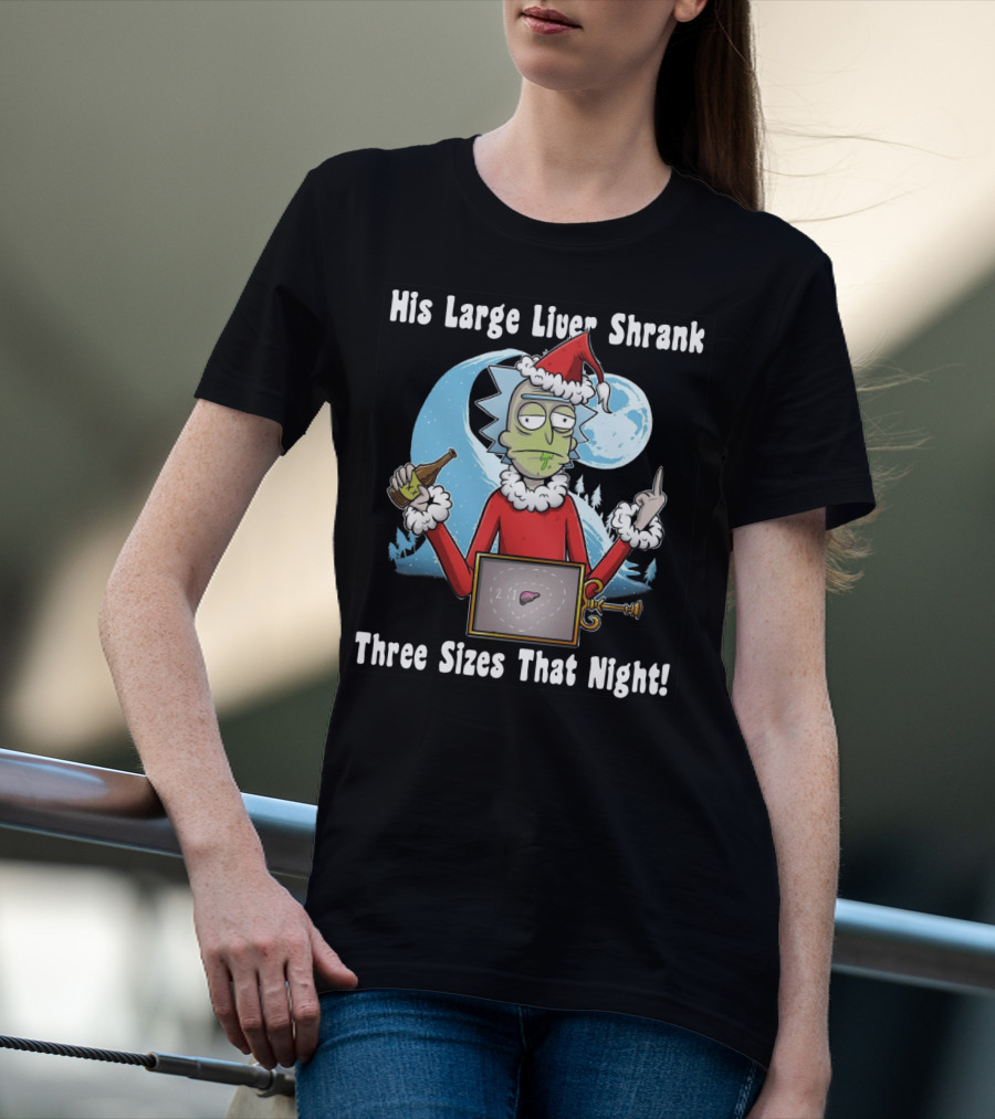 Rick Sanchez His Large Liver Shrank Three Sizes That Night Santa Moon T-Shirt