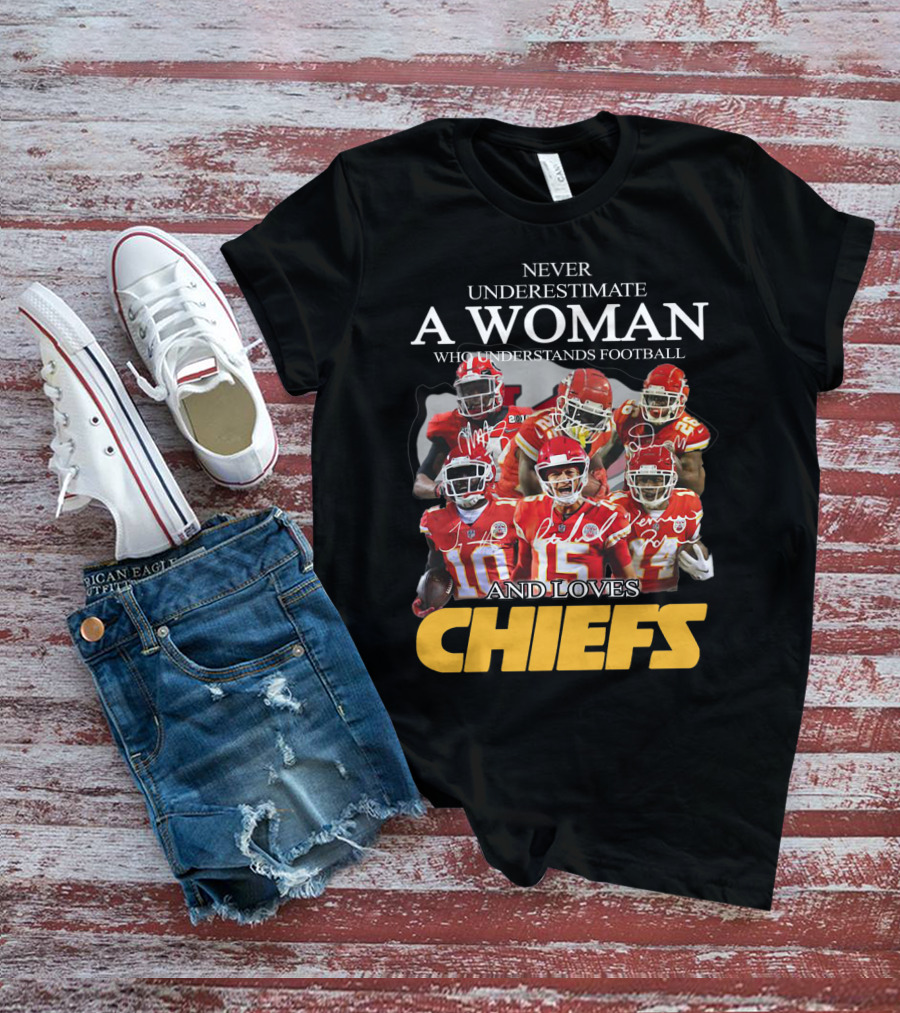 NEVER UNDERESTIMATE A WOMAN WHO UNDERSTANDS FOOTBALL AND LOVES CHIEFS T-Shirt