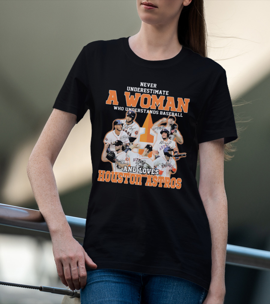 Never Underestimate A Woman Who Understands Baseball And Loves Houston Astros T-Shirt