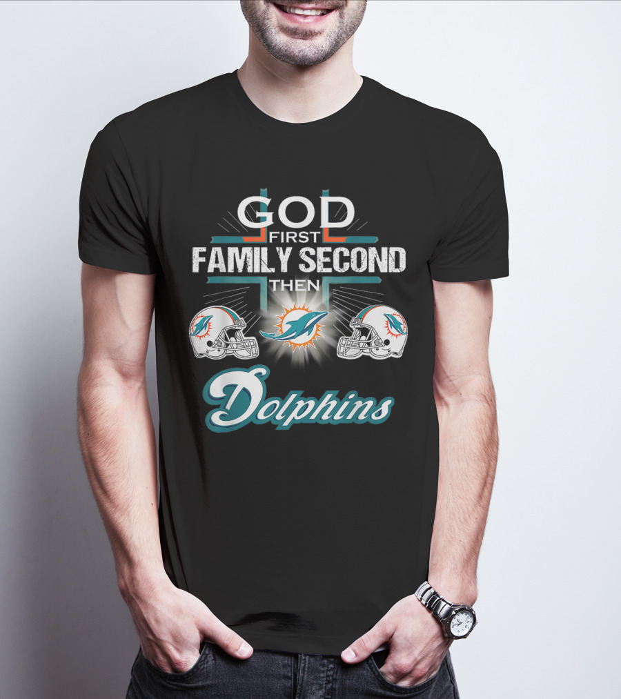 God First Family Second Then Miami Dolphins Nfl Football Fan Priorities T-Shirt