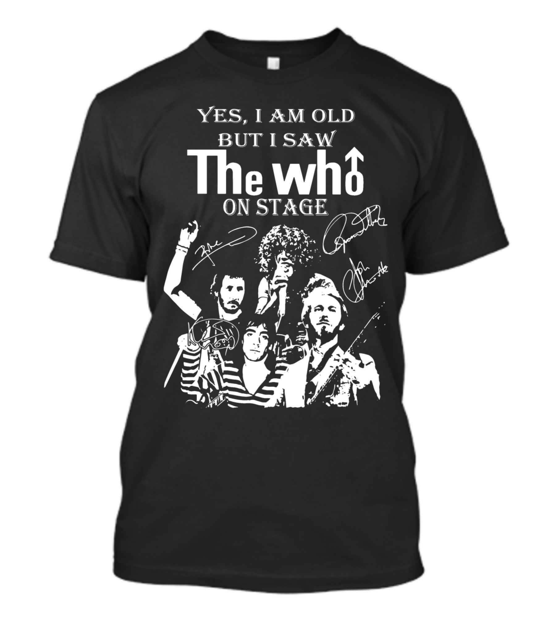 Yes I Am Old But I Saw The Who On Stage With Band Signatures And Performance T-Shirt
