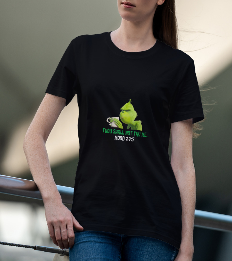 Thou Shall Not Try Me Mood 24:7 Grinch T-Shirt