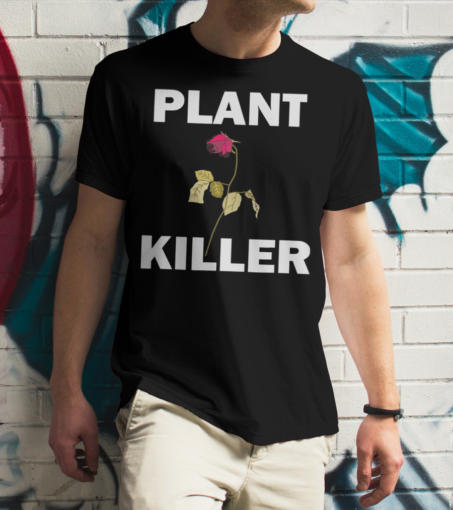 PLANT KILLER With Wilted Rose T-Shirt