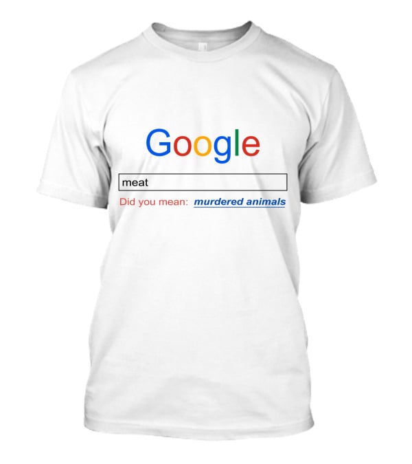 Google Meat Did You Mean Murdered Animals T-Shirt
