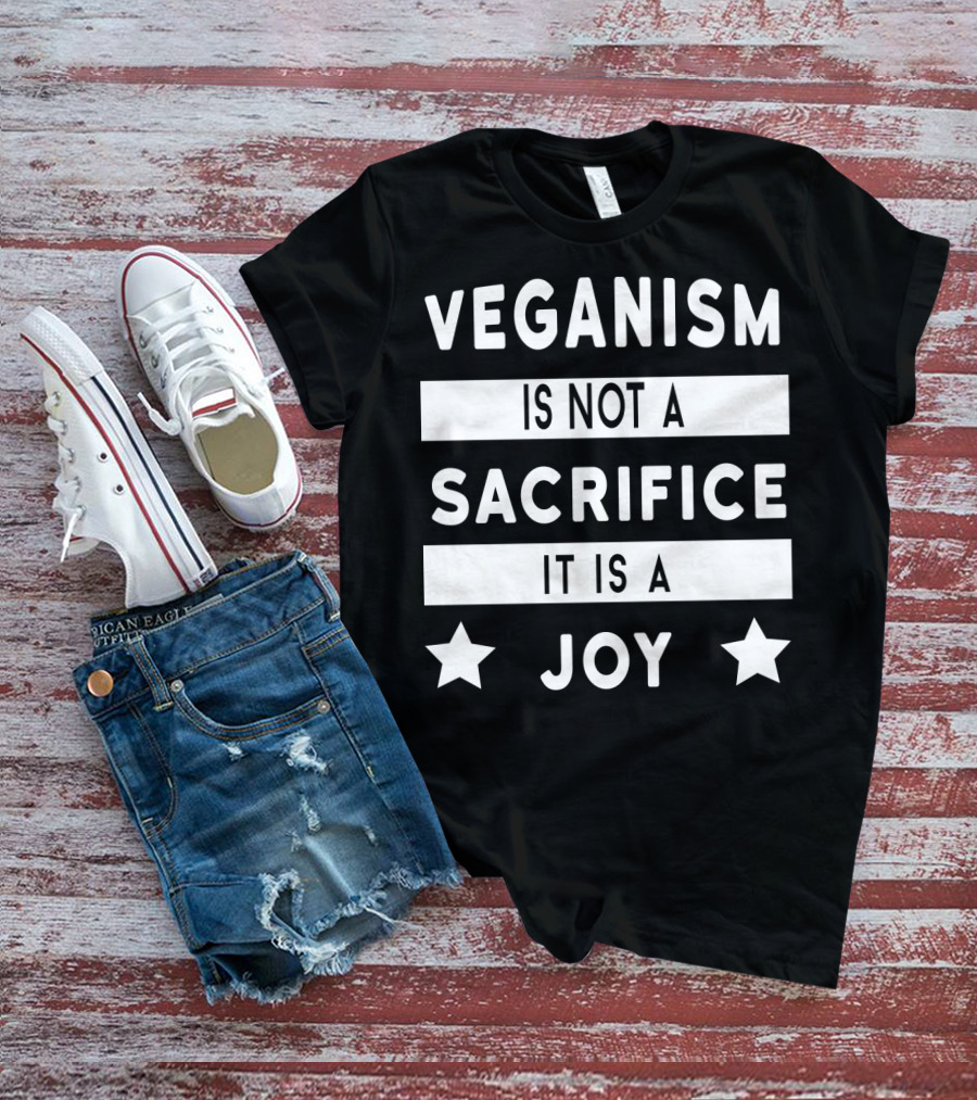 Veganism Is Not A Sacrifice It Is A Joy With Stars T-Shirt