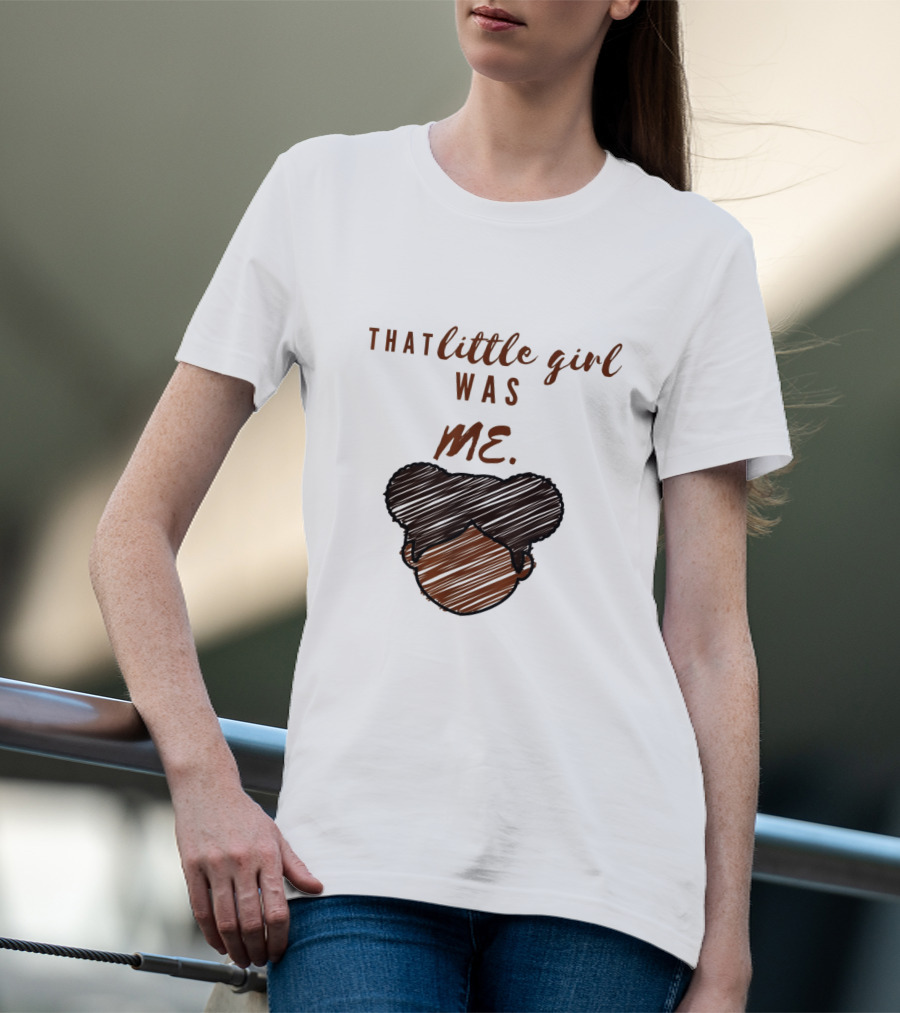 That Little Girl Was Me African American Woman Empowerment T-Shirt