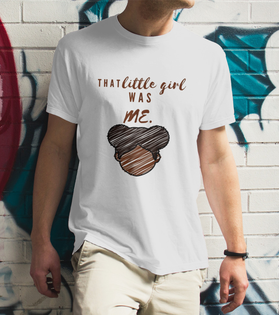 That Little Girl Was Me African American Woman Empowerment T-Shirt