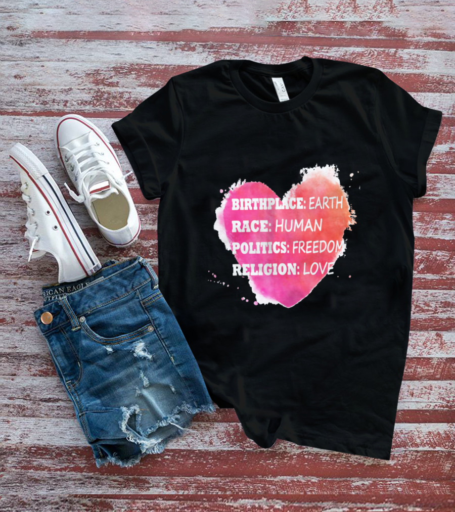 Birthplace Earth Race Human Politics Freedom Religion Love Heart T-Shirt