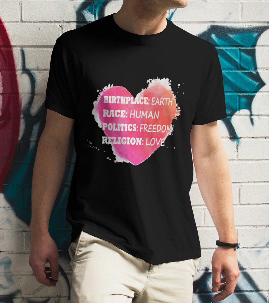 Birthplace Earth Race Human Politics Freedom Religion Love Heart T-Shirt