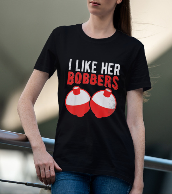 I Like Her Bobbers Funny Fishing Joke With Red And White Bobbers T-Shirt