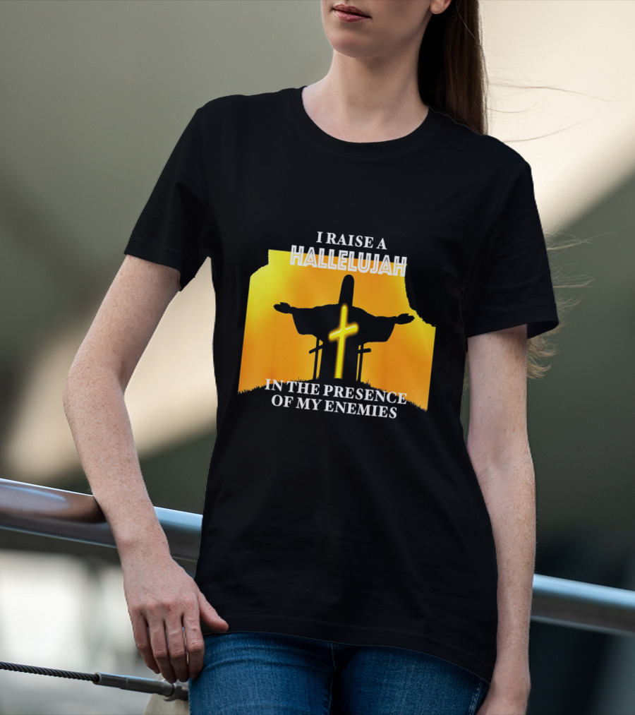 I RAISE A HALLELUJAH Cross Silhouette In The Presence Of My Enemies Orange Glow Background T-Shirt