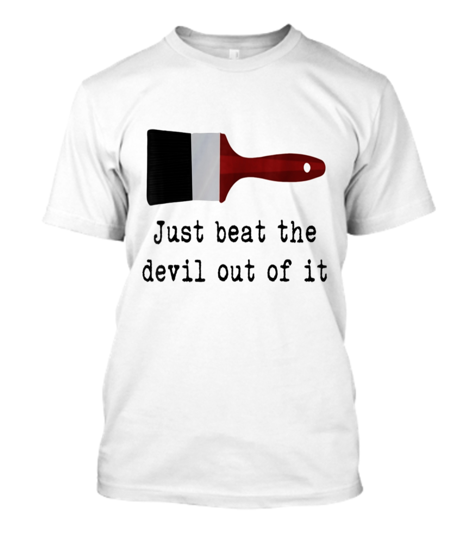 Just Beat The Devil Out Of It Paint Brushes Visual With Red Handle And Black Bristles T-Shirt