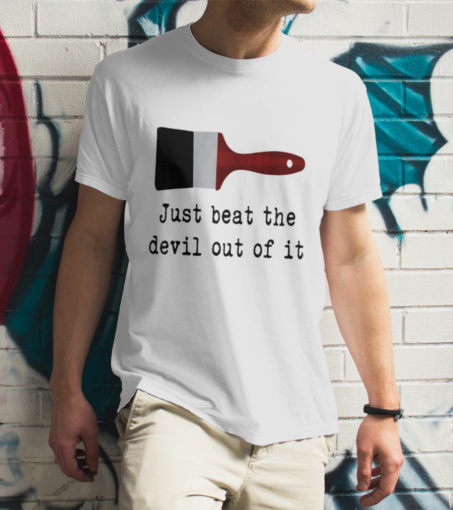 Just Beat The Devil Out Of It Paint Brushes Visual With Red Handle And Black Bristles T-Shirt