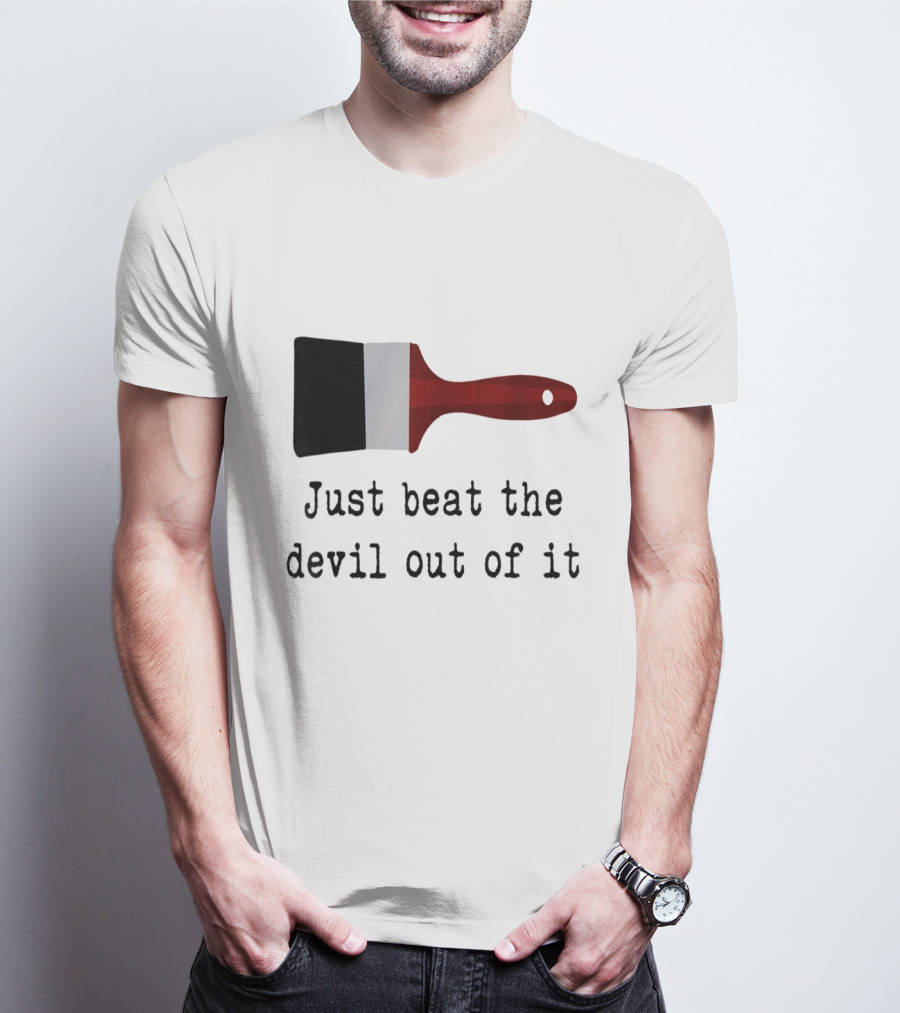 Just Beat The Devil Out Of It Paint Brushes Visual With Red Handle And Black Bristles T-Shirt
