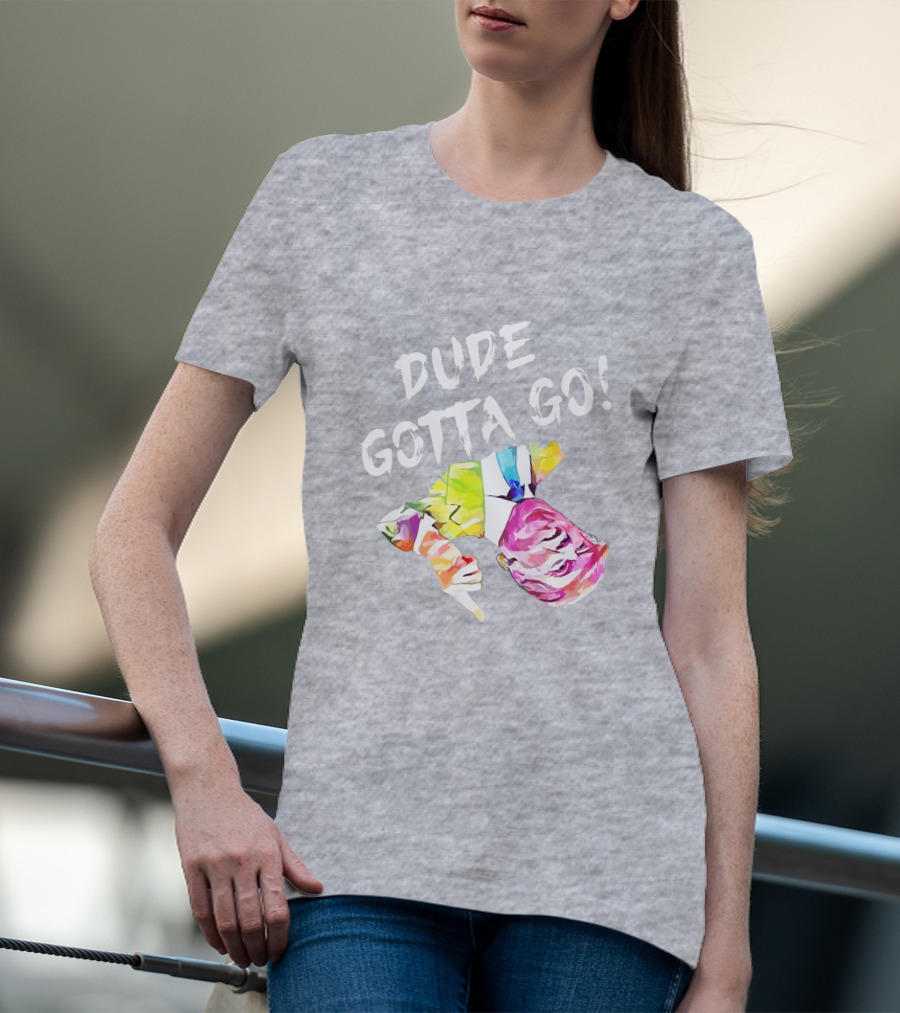 Dude Gotta Go Colorful Watercolor Face With Text T-Shirt