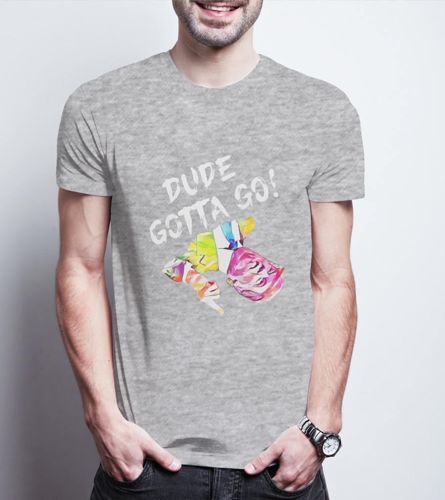 Dude Gotta Go Colorful Watercolor Face With Text T-Shirt