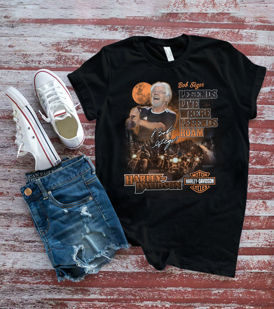 Bob Seger Legends Live Where Legends Roam Harley Davidson Motor Cycles T-Shirt