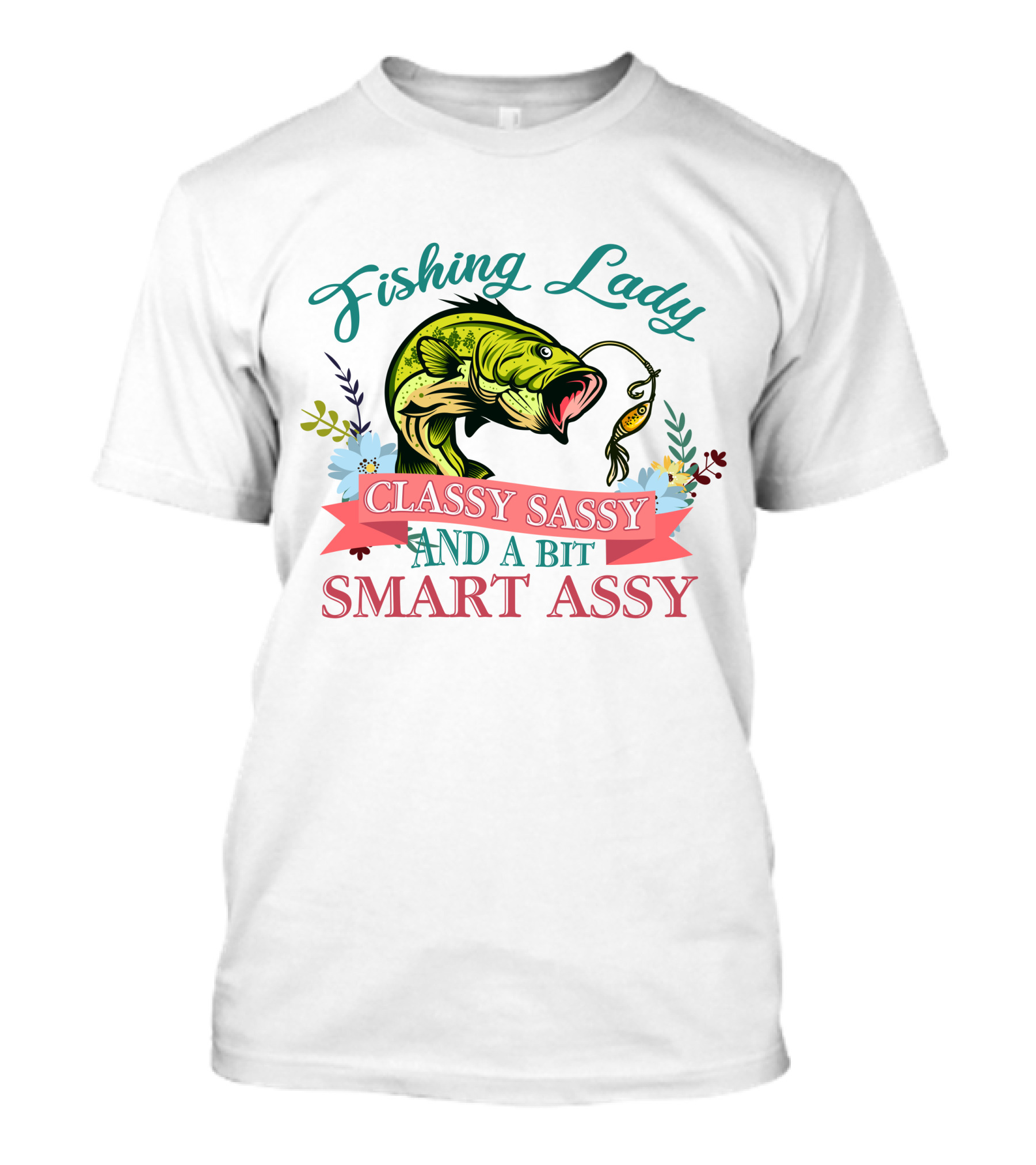 Fishing Lady Classy Sassy And A Bit Smart Assy T-Shirt