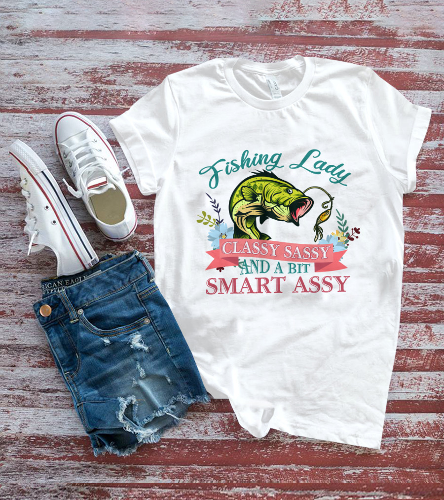 Fishing Lady Classy Sassy And A Bit Smart Assy T-Shirt