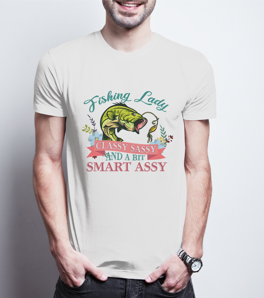 Fishing Lady Classy Sassy And A Bit Smart Assy T-Shirt