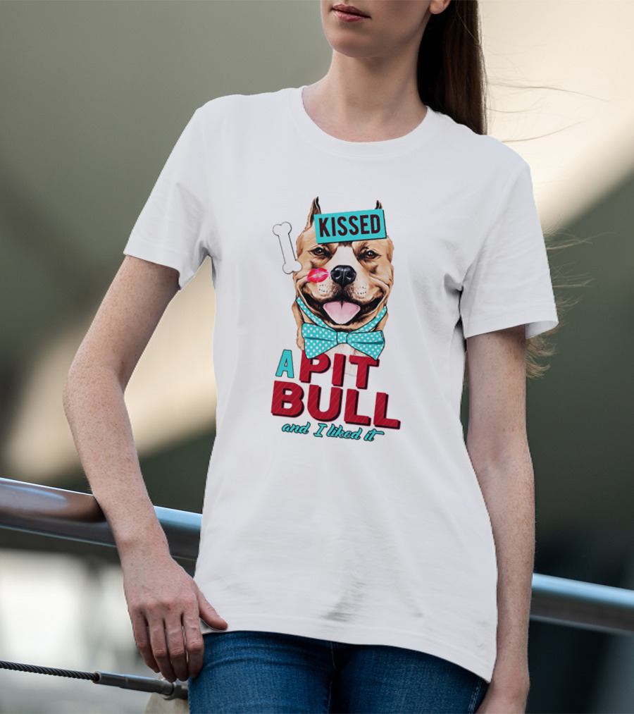 Kissed A Pit Bull And I Liked It T-Shirt