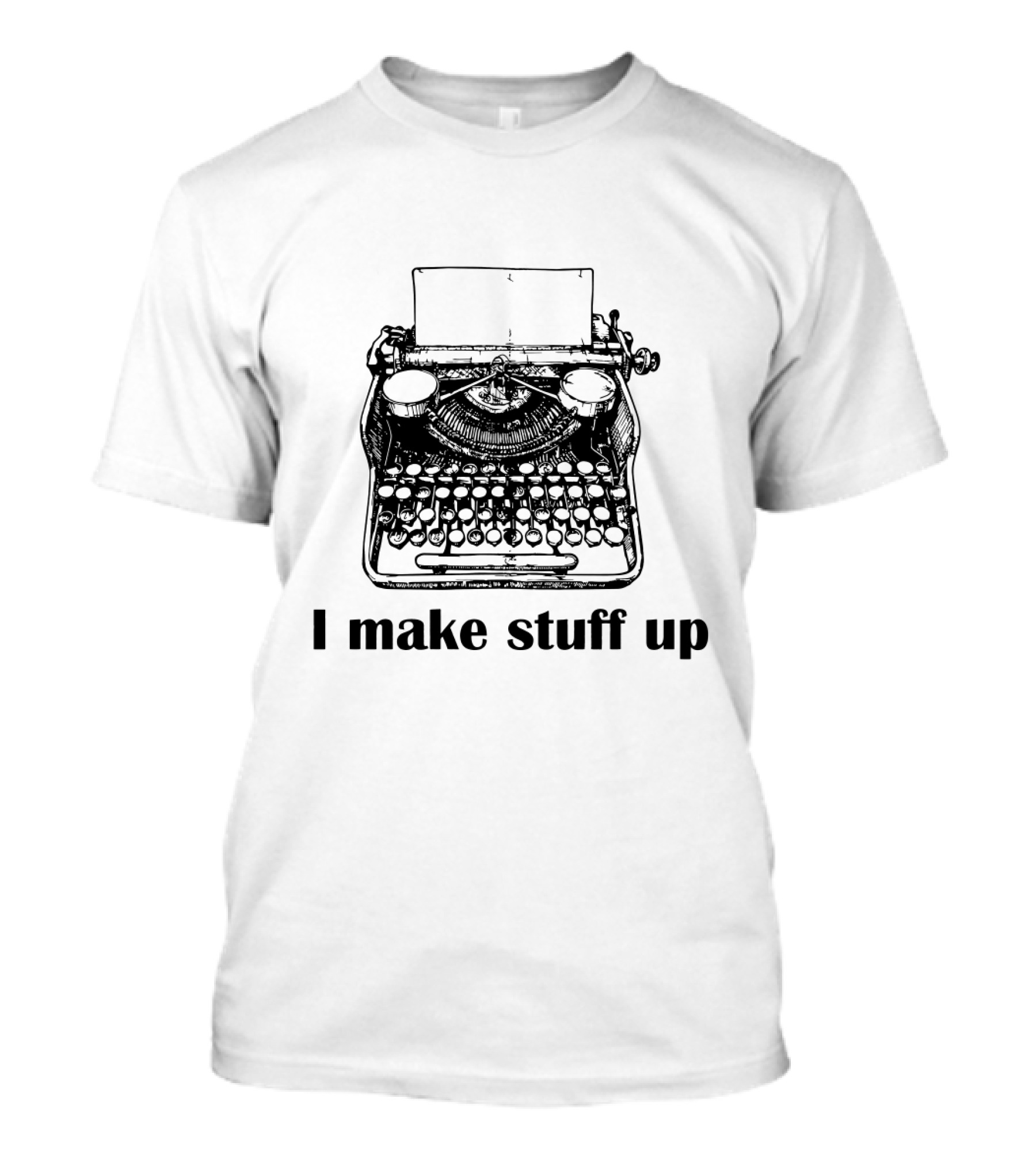 Typewriter I Make Stuff Up Funny Writer Humor T-Shirt