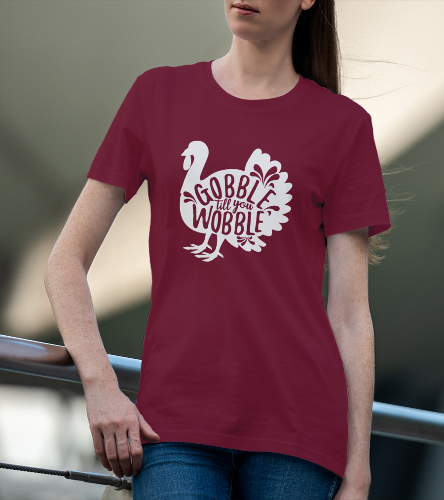 Gobble Till You Wobble Thanksgiving Funny Fall T-Shirt