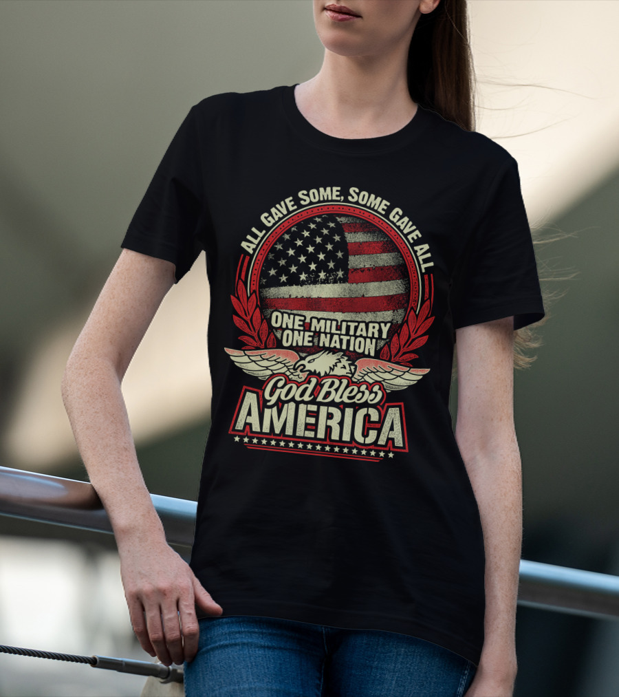 All Gave Some Some Gave All One Military One Nation God Bless America T-Shirt