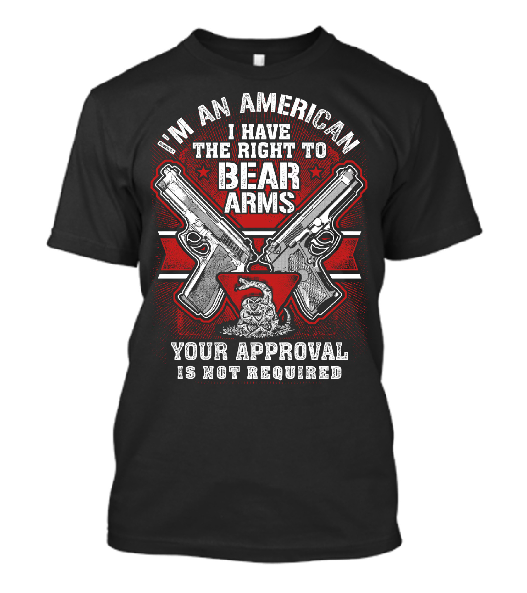 I'm An American I Have The Right To Bear Arms Your Approval Is Not Required T-Shirt