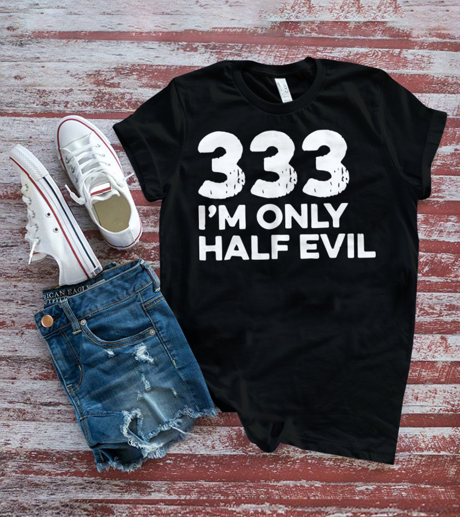 333 I'm Only Half Evil Halloween T-Shirt