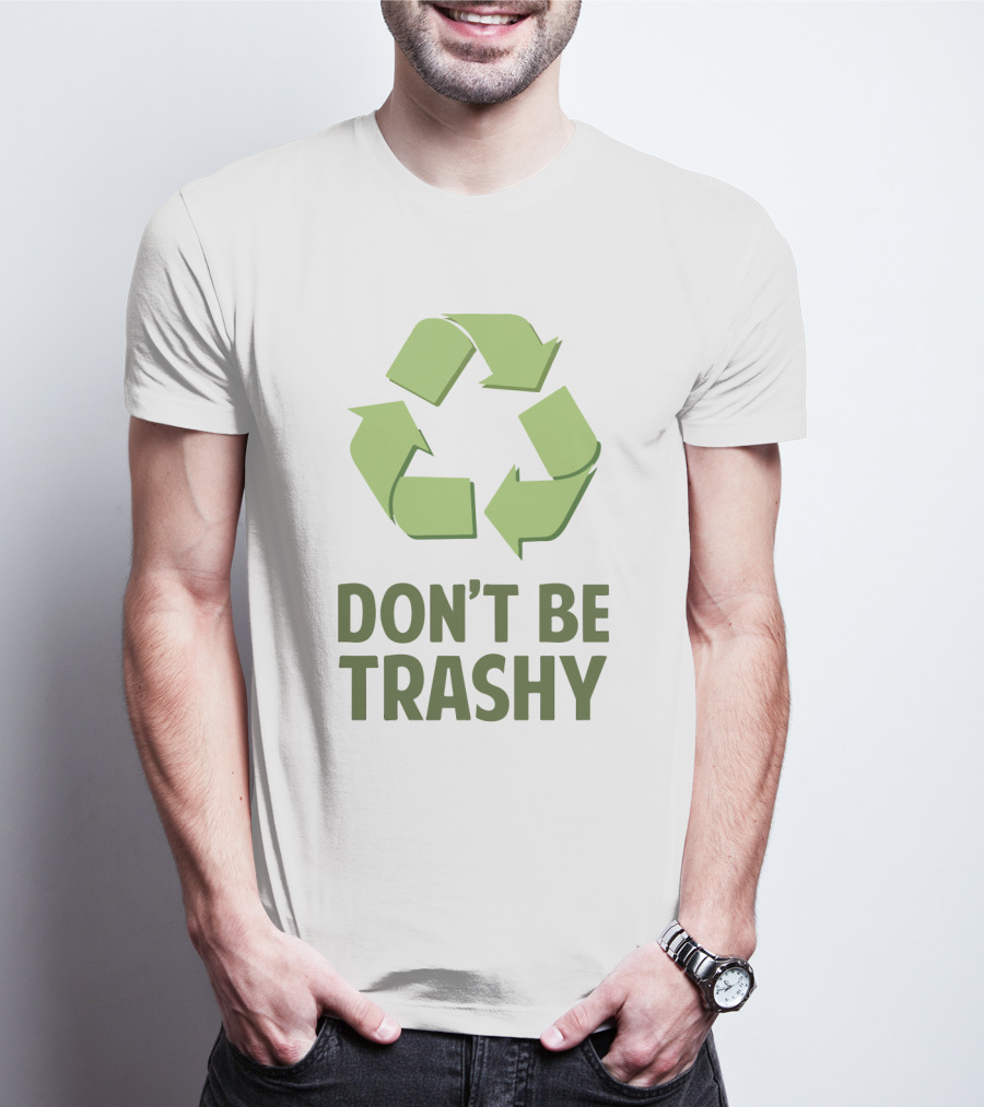 Don't Be Trashy Recycle T-Shirt
