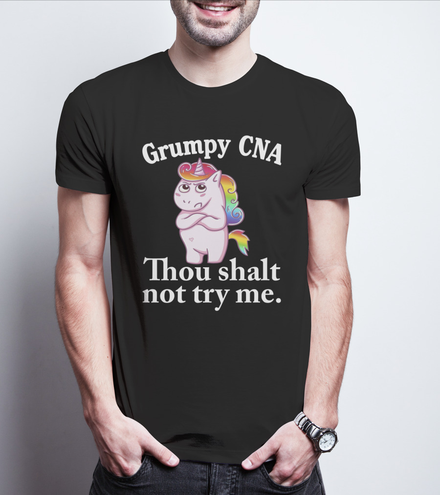 Grumpy CNA Unicorn Thou Shalt Not Try Me Nursing Assistant T-Shirt