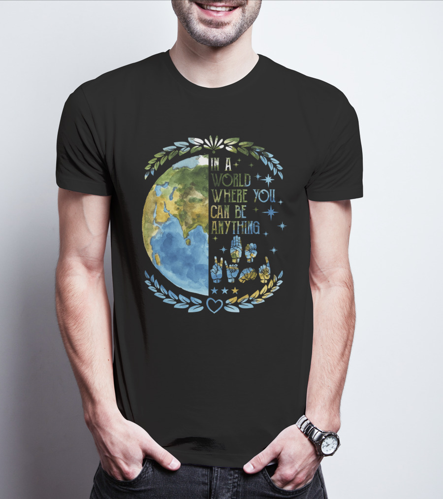 In A World Where You Can Be Anything Be Kind Mother Earth With Heart And Peaceful Hands T-Shirt