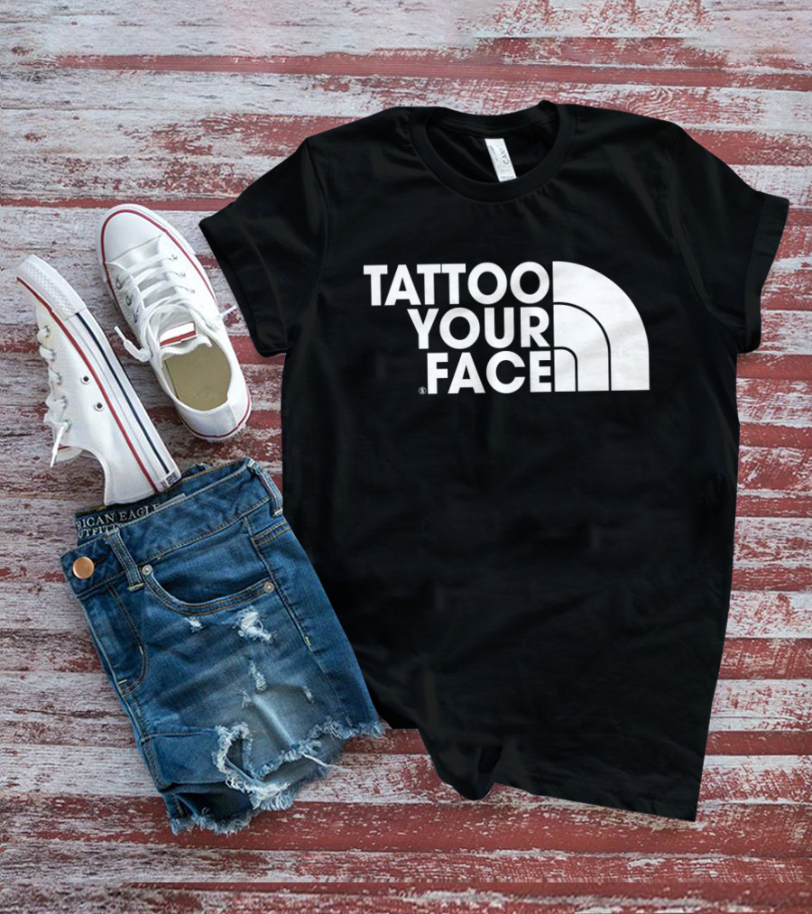 Tattoo Your Face Parody For Funny Tattoo Lovers And Sarcasm Fans T-Shirt