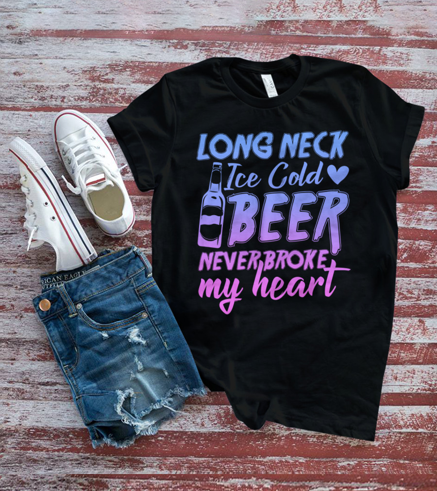 Long Neck Ice Cold Beer Never Broke My Heart Funny Drinking Bottle Heart T-Shirt