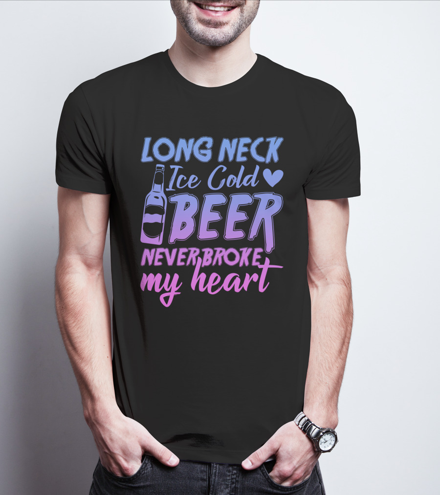 Long Neck Ice Cold Beer Never Broke My Heart Funny Drinking Bottle Heart T-Shirt