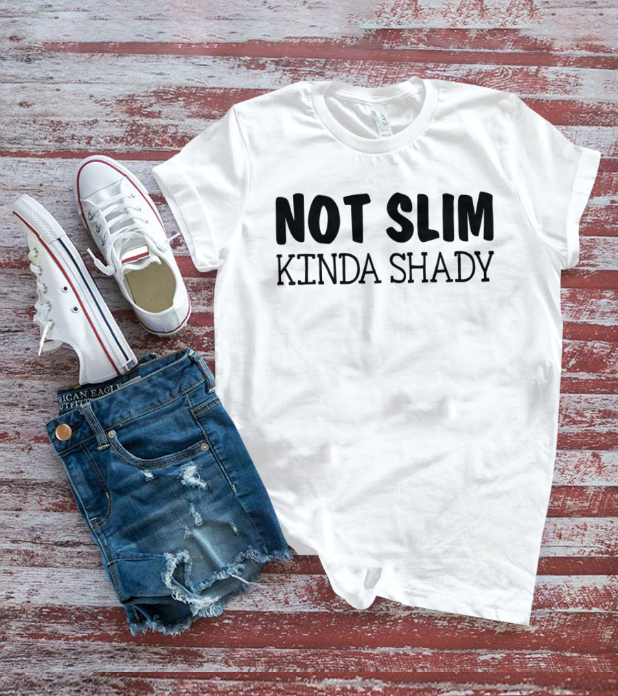 Not Slim Kinda Shady Funny Rap Music Fans Girls Fandom T-Shirt