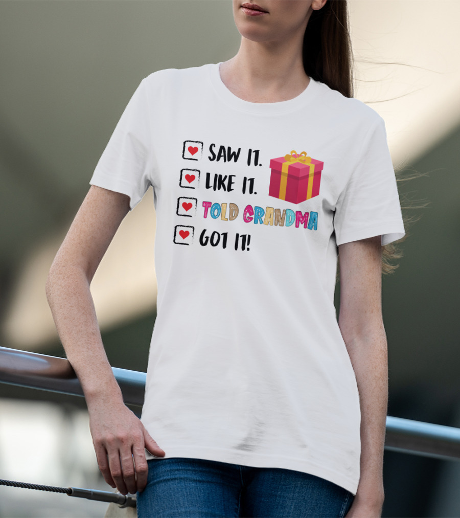Saw It Like It Told Grandma Got It With Gift Icon And Heart Checkboxes T-Shirt