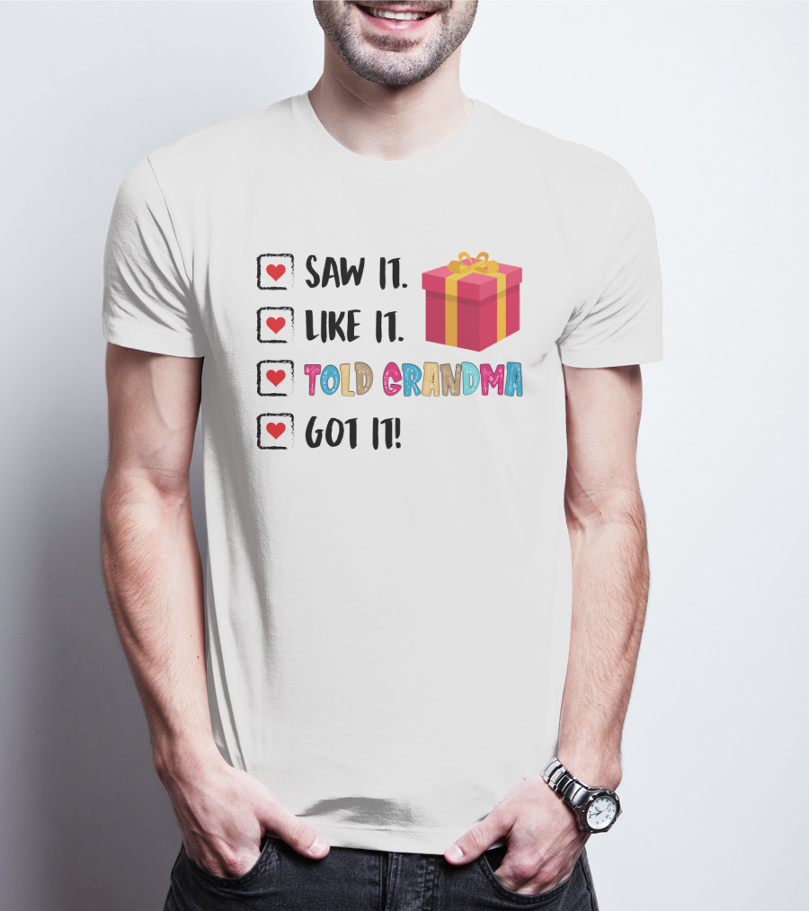 Saw It Like It Told Grandma Got It With Gift Icon And Heart Checkboxes T-Shirt