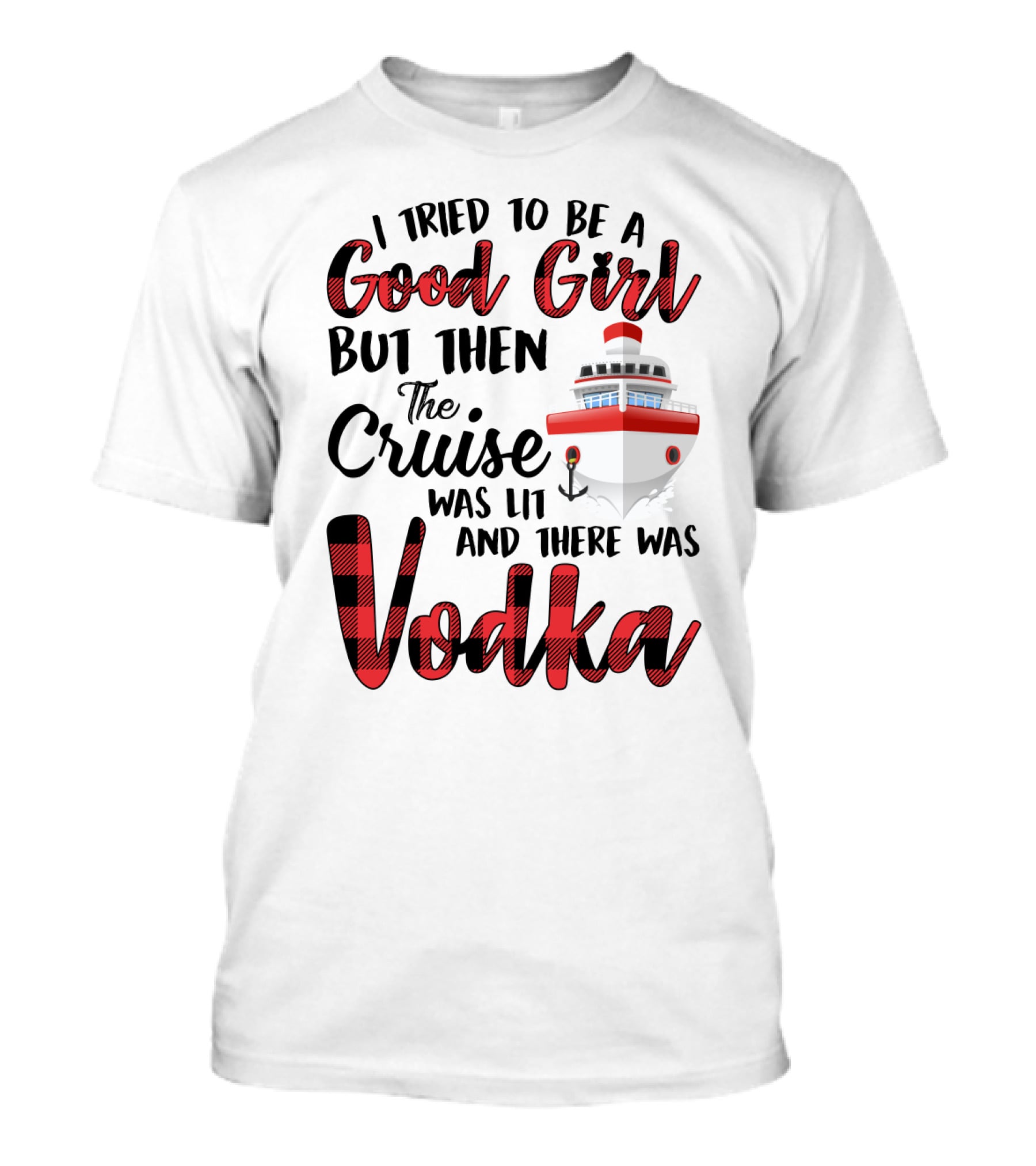 I Tried To Be A Good Girl But Then The Cruise Was Lit Anchor And There Was Vodka T-Shirt