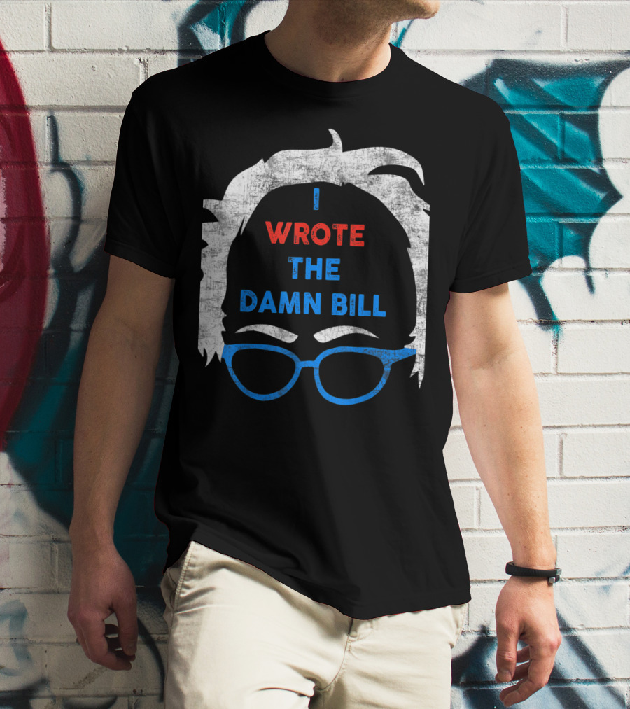 I Wrote The Damn Bill Bernie Glasses Iconic Political T-Shirt