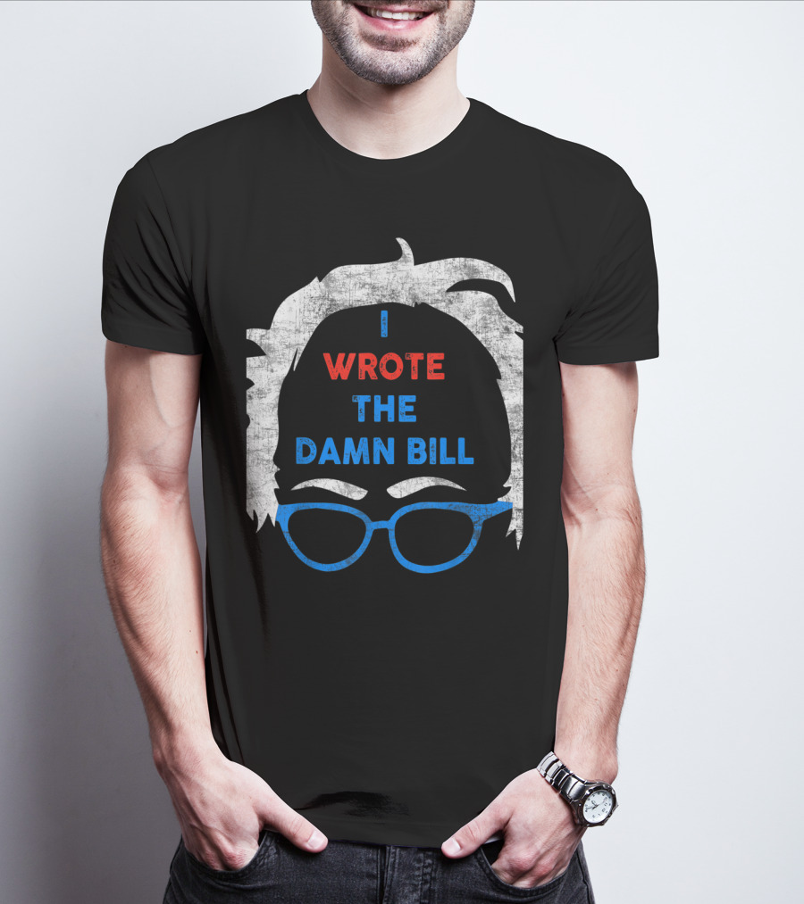 I Wrote The Damn Bill Bernie Glasses Iconic Political T-Shirt
