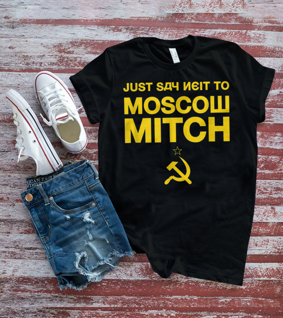 Just Say Neit To Moscow Mitch With Soviet Hammer And Sickle T-Shirt