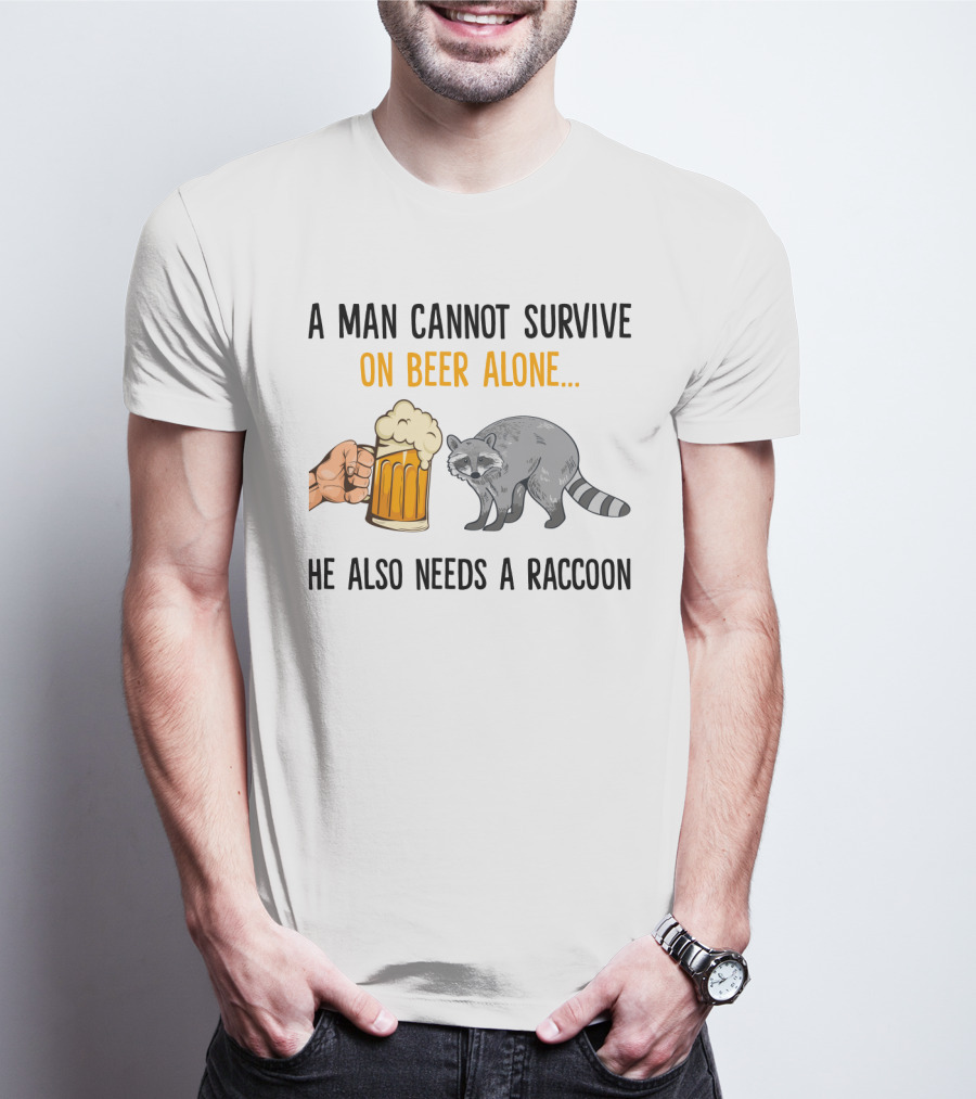 A Man Cannot Survive On Beer Alone He Also Needs A Raccoon Humorous Text With Beer Mug And Raccoon T-Shirt